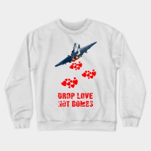 Drop Love Not Bombs T-shirt peace and love on the planet earth Crewneck Sweatshirt